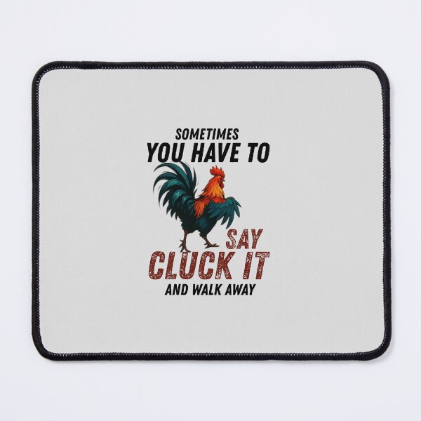 Item preview, Sometimes You Have to Say Cluck It and Walk Away | Sarcastic Funny Rooster Chicken Humor designed and sold by Cree8if.