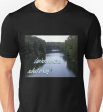 i am here no matter what u say Unisex T-Shirt