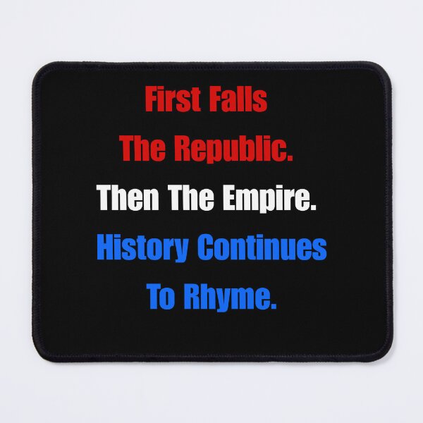 Item preview, First Falls The Republic. Then The Empire. History Continues To Rhyme. designed and sold by signshirtz.