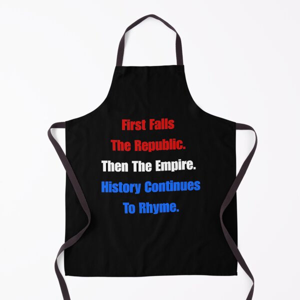 Item preview, First Falls  The Republic. Then The Empire. History Continues To Rhyme. designed and sold by signshirtz.