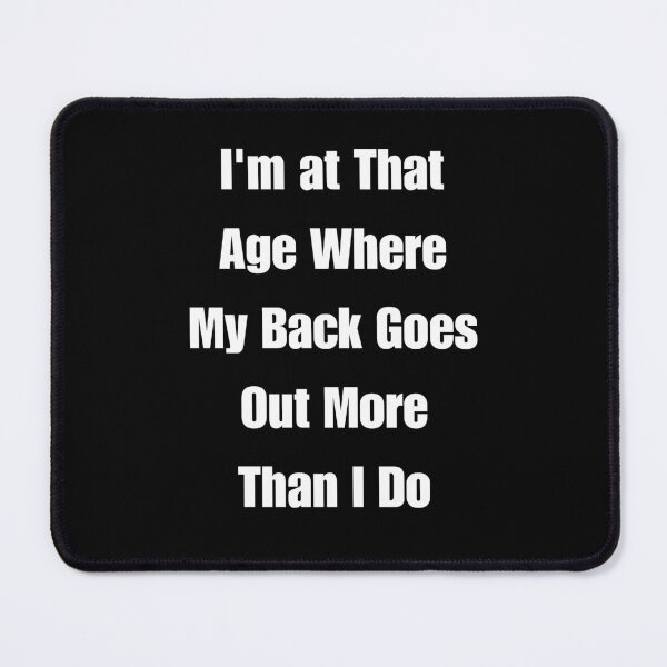 Item preview, I'm at That Age Where My Back Goes Out More Than I Do designed and sold by signshirtz.