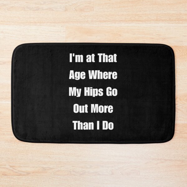 Item preview, I'm at That Age Where My Hips Go Out More Than I Do designed and sold by signshirtz.