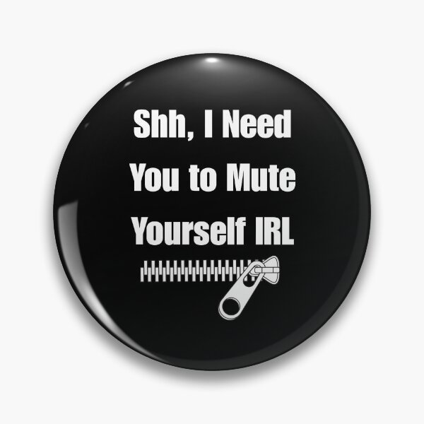 Item preview, Shh, I Need You to Mute Yourself IRL designed and sold by signshirtz.