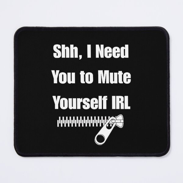 Item preview, Shh, I Need You to Mute Yourself IRL designed and sold by signshirtz.