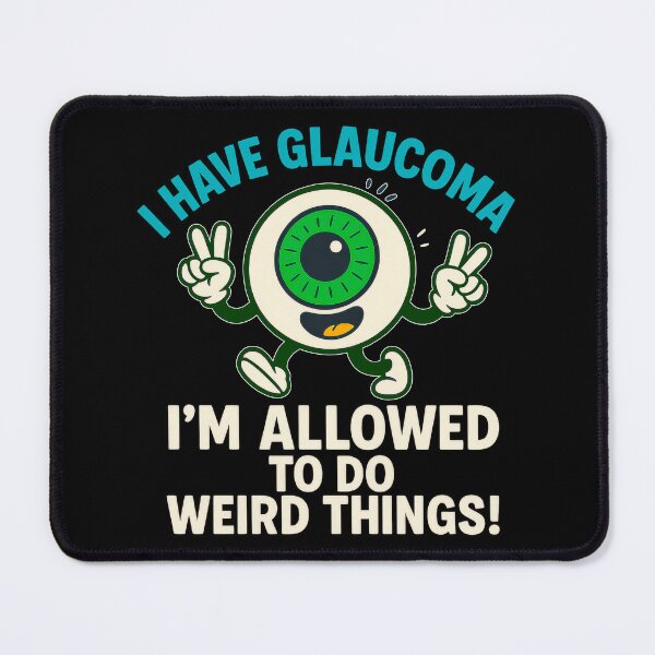 Item preview, I Have Glaucoma I'm Allowed To Do Weird Things Eyeball designed and sold by Eyepatch-Jacks.