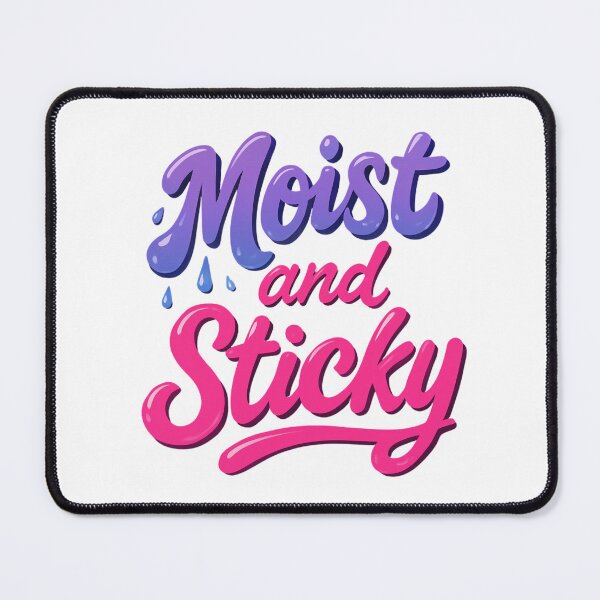 Item preview, Moist and Sticky Flirty Design designed and sold by UNK-Fatigues.