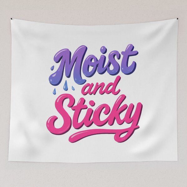 Item preview, Moist and Sticky Flirty Design designed and sold by UNK-Fatigues.