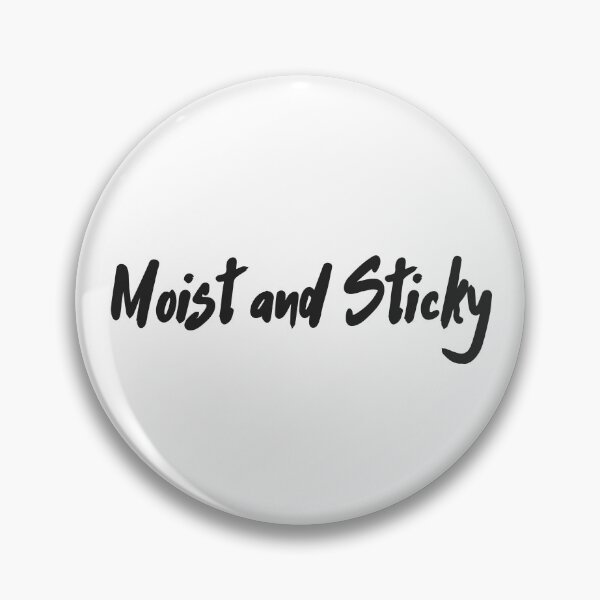 Item preview, Moist and Sticky Flirty Design designed and sold by UNK-Fatigues.