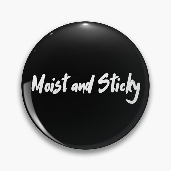 Item preview, Moist and Sticky Flirty Design designed and sold by UNK-Fatigues.