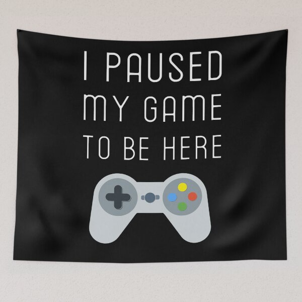 Item preview, I Paused My Game To Be Here - Funny Gamer designed and sold by trendo.