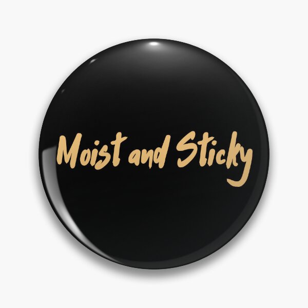 Item preview, Moist and Sticky Flirty Design designed and sold by UNK-Fatigues.