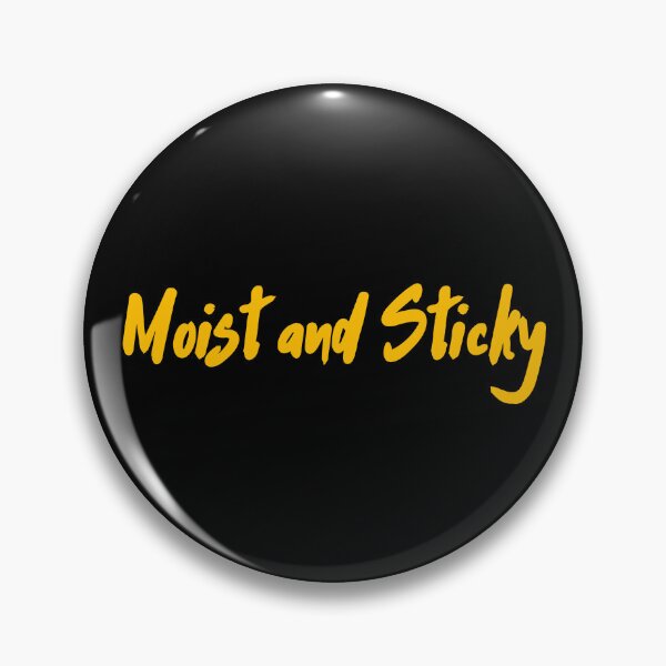 Item preview, Moist and Sticky Flirty Design designed and sold by UNK-Fatigues.