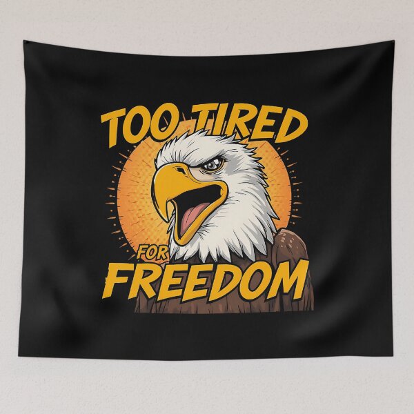 Item preview,  Too Tired For Freedom  Funny American Joke designed and sold by JamirHauck.