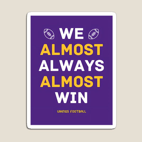 Item preview, Vikings Football We Almost Always Almost Win designed and sold by JakobKoller.