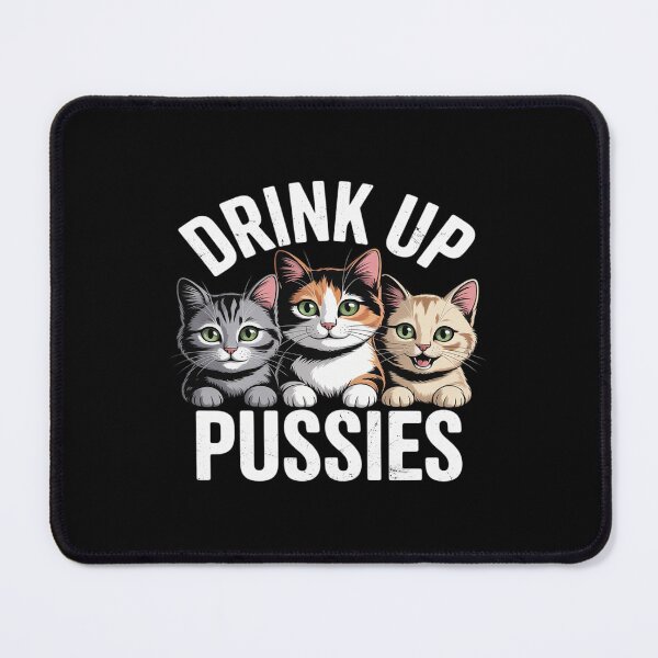 Item preview, Drink Up Pussies Funny Cat Dad Drinking Adult Humor Saying designed and sold by KingsLife1994.