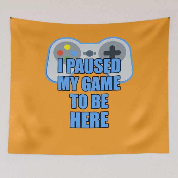 Item preview, I Paused My Game To Be Here - Funny Gamer designed and sold by trendo.