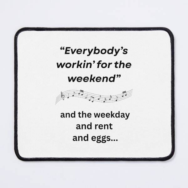 Item preview, Everybody's Workin' for the Weekend designed and sold by Foxy Candy.