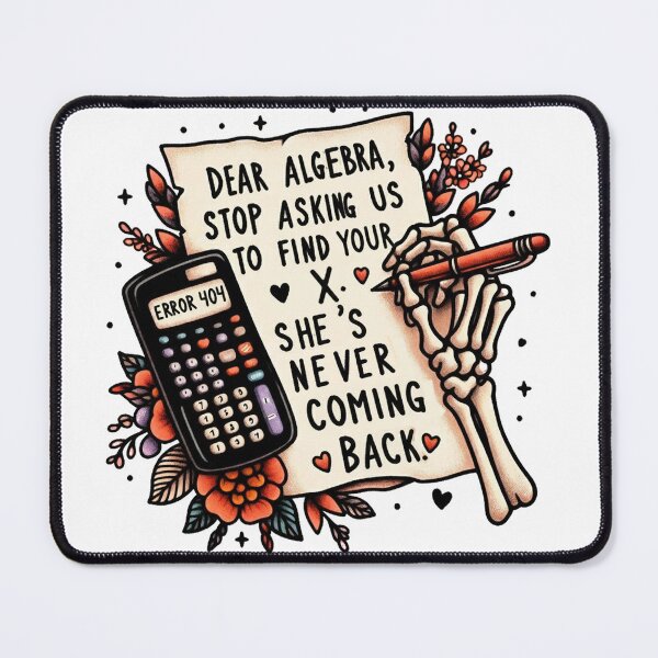 Item preview, Funny Math Dear Algebra, stop asking us to find your X. She's never coming back designed and sold by clarkfraser.