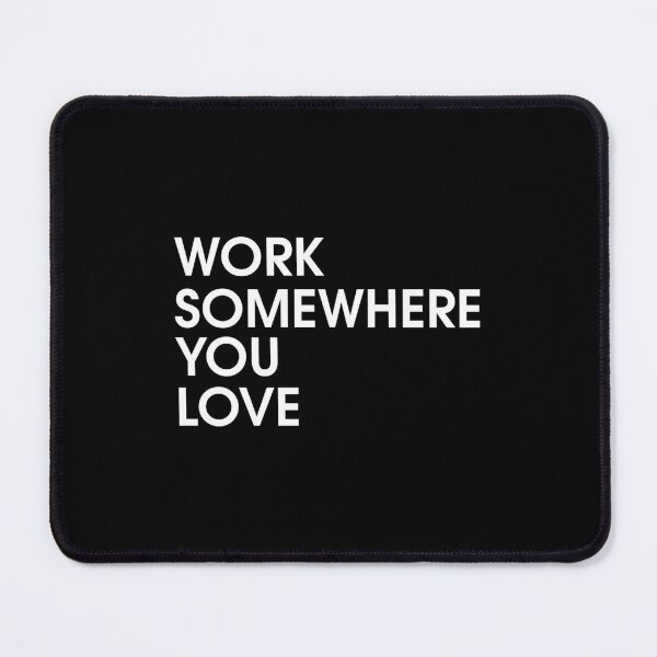 Item preview, Work Somewhere You Love Essential 		 designed and sold by wrgbxketek55.