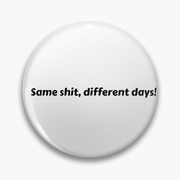 Item preview, Same Shit Different Days – Sarcastic Relatable designed and sold by Ruchixa.