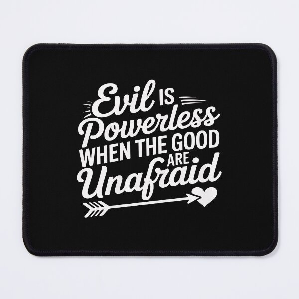 Item preview, Evil is Powerless When The Good are Unafraid Motivational designed and sold by BlackStars3Neon.
