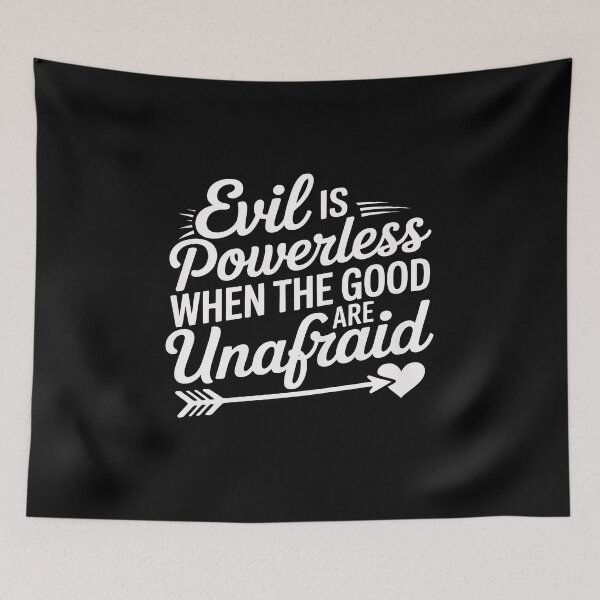 Item preview, Evil is Powerless When The Good are Unafraid Motivational designed and sold by BlackStars3Neon.