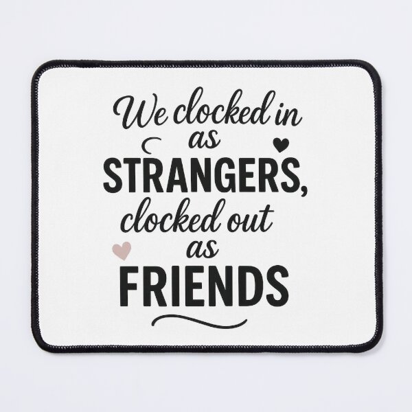 Item preview, We Clocked In as Strangers Clocked Out as Friends – Coworker Appreciation Quote Design designed and sold by inkoutninja.