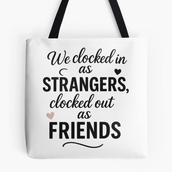 Item preview, We Clocked In as Strangers Clocked Out as Friends – Coworker Appreciation Quote Design designed and sold by inkoutninja.