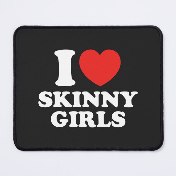 Item preview, I Love Skinny Girls designed and sold by shitpostee.