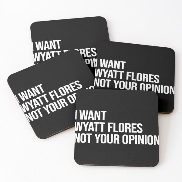 Item preview,  I Want Wyatt Flores Not Your Opinion designed and sold by SibylaCarignan.