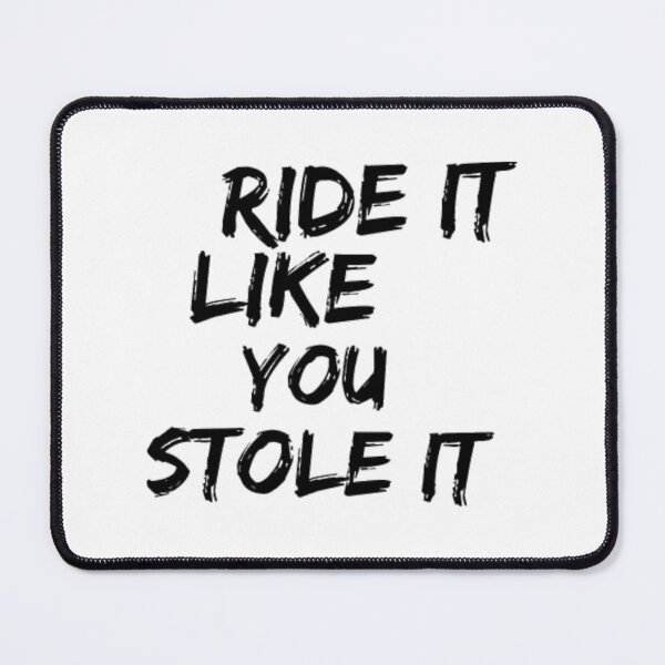 Item preview, Ride It Like You Stole It 	 	 designed and sold by zqrnzxwnb99.