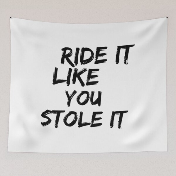 Item preview, Ride It Like You Stole It 	 	 designed and sold by zqrnzxwnb99.