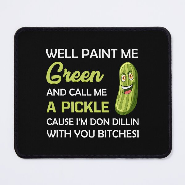 Item preview, well paint me green and call me a pickle Essential Essential 		 designed and sold by dxewqptdau27.