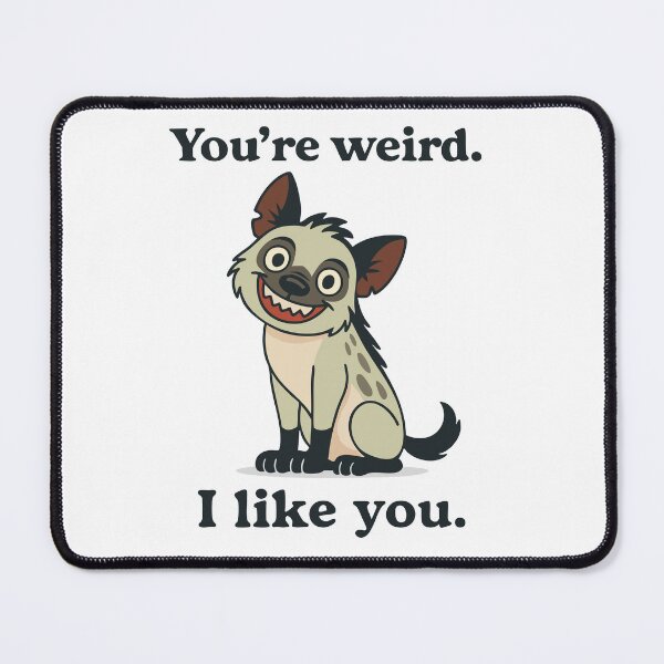 Item preview, Funny Hyena Cartoon – You’re Weird I Like You Quote designed and sold by graphicnew.