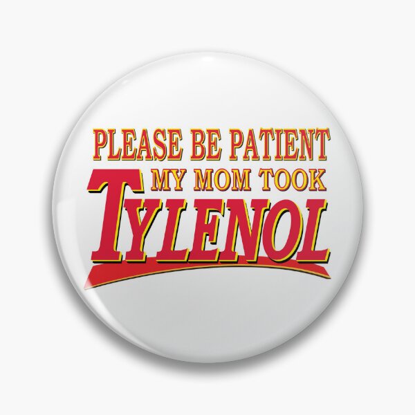Item preview, Please Be Patient My Mom Took Tylenol designed and sold by PelorusJack.