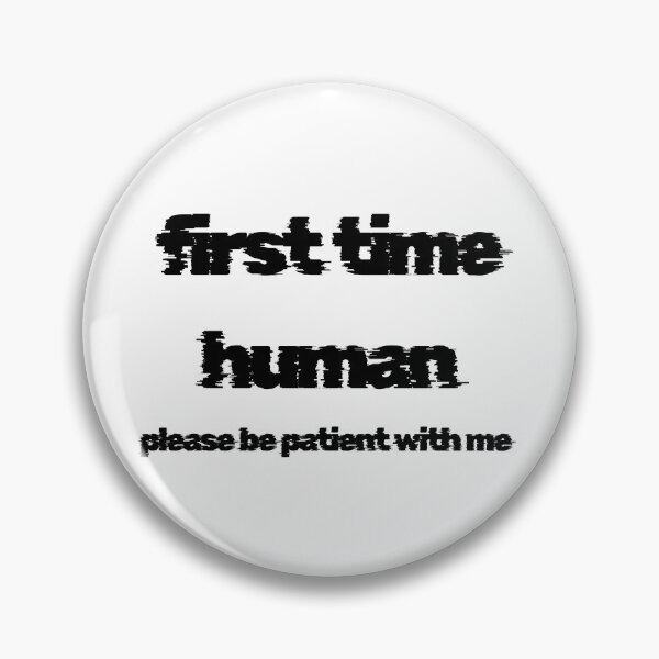Item preview, first time human please be patient with me designed and sold by LaughandLaugh.