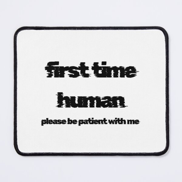 Item preview, first time human please be patient with me designed and sold by LaughandLaugh.