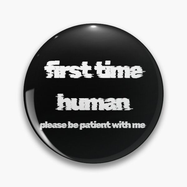 Item preview, first time human please be patient with me designed and sold by LaughandLaugh.