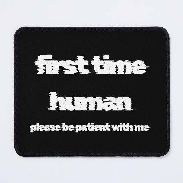 Item preview, first time human please be patient with me designed and sold by LaughandLaugh.