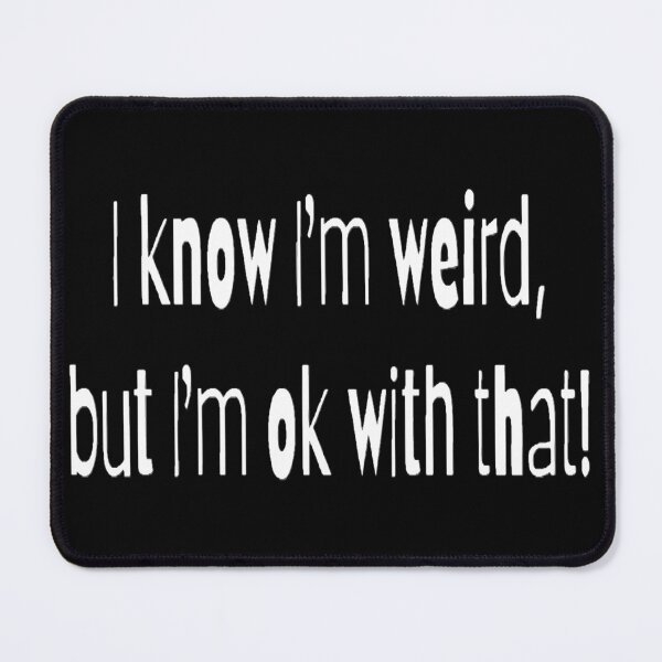 Item preview, I know I'm weird, but I'm ok with that! designed and sold by Lizzilzil.