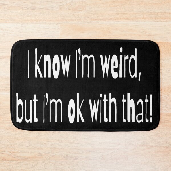Item preview, I know I'm weird, but I'm ok with that! designed and sold by Lizzilzil.
