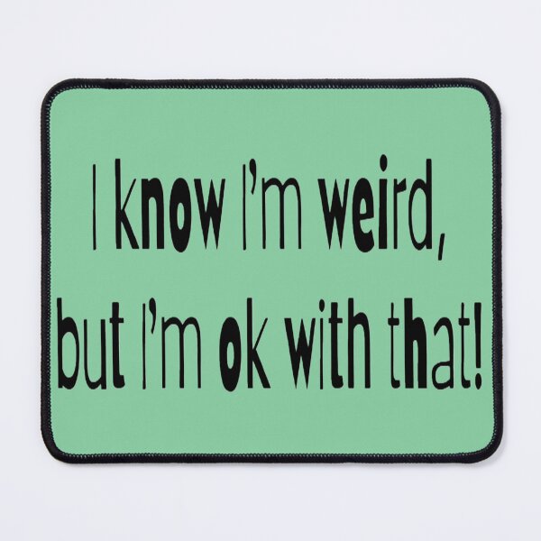 Item preview, I know I'm weird, but I'm ok with that! mint BG designed and sold by Lizzilzil.