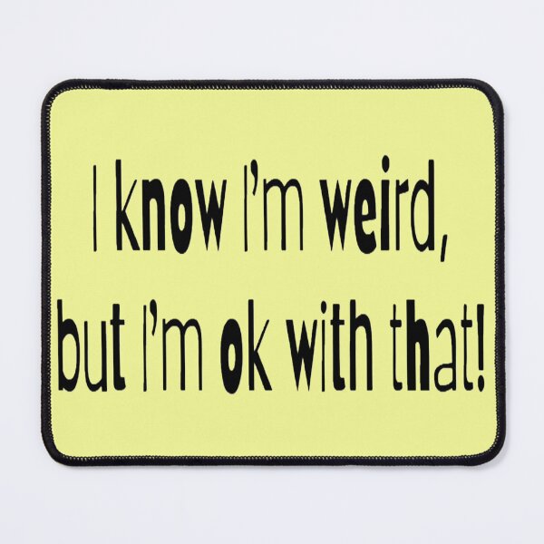 Item preview, I know I'm weird, but I'm ok with that! yellow BG designed and sold by Lizzilzil.