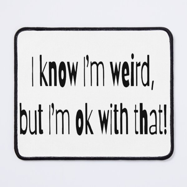 Item preview, I know I'm weird, but I'm ok with that! designed and sold by Lizzilzil.