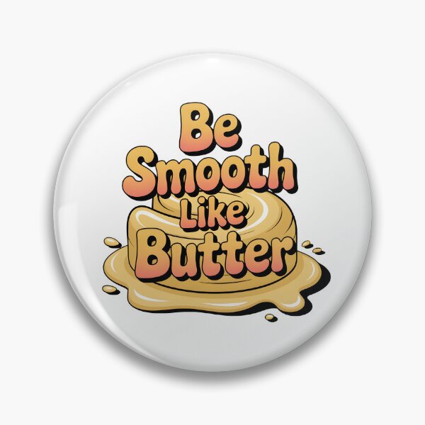 Item preview, Be Smooth like butter designed and sold by nimmitrends.