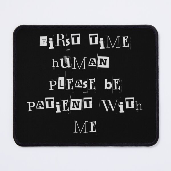 Item preview, First time human please be patient with me designed and sold by LaughandLaugh.