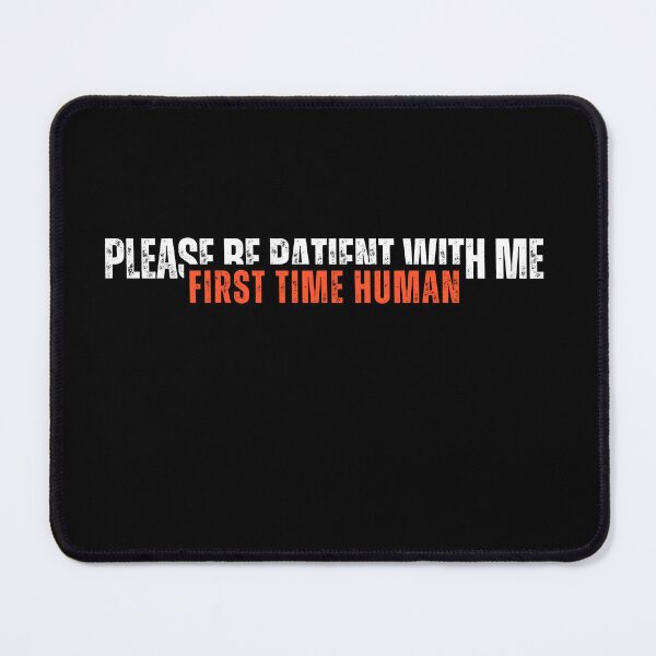 Item preview, First time human please be patient with me designed and sold by LaughandLaugh.