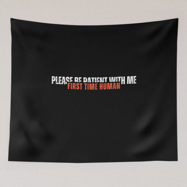 Item preview, First time human please be patient with me designed and sold by LaughandLaugh.