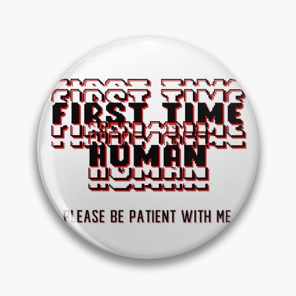 Item preview, First time human please be patient with me designed and sold by LaughandLaugh.
