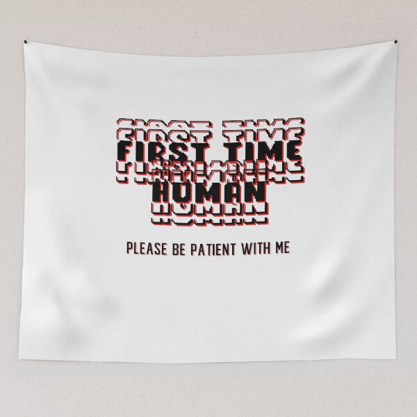 Item preview, First time human please be patient with me designed and sold by LaughandLaugh.